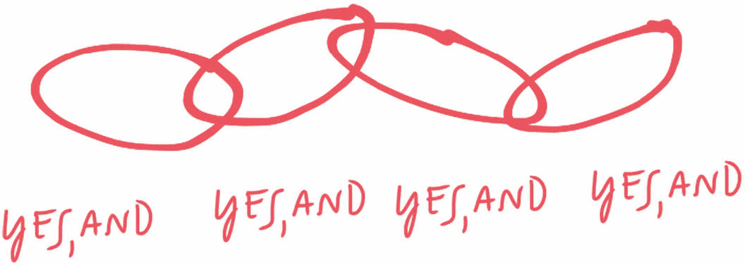 在彼此的想法上叠加：yes, and yes, and……