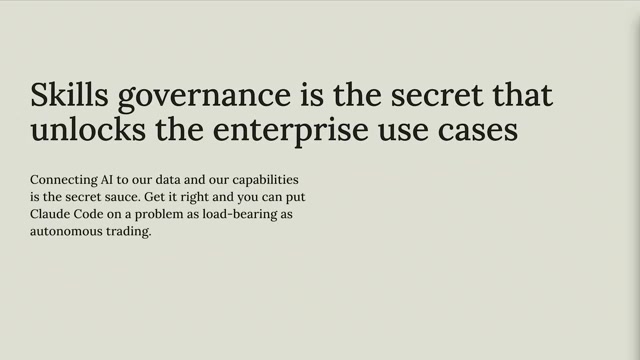 全场最核心论点的幻灯片：「Skills governance is the secret that unlocks the enterprise use cases／skills 治理是解锁企业级用例的秘密武器」——把 AI 接上自家数据与能力就是那味「秘密酱料」，做对了就能让 Claude Code 扛起像自动交易这样「承重级」的难题